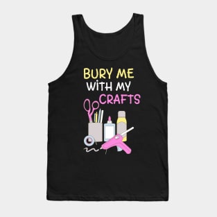 Bury Me With My Crafts Tank Top